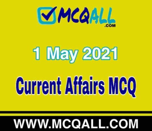Current Affairs – 1 May 2021 MCQ Question and Answer Current Affairs - 1 May 2021 MCQ Question and Answer