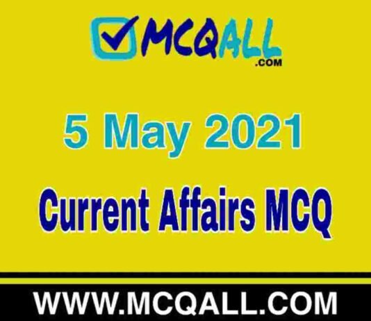 Current Affairs – 5 May 2021 MCQ Question and Answer Current Affairs - 5 May 2021 MCQ Question and Answer