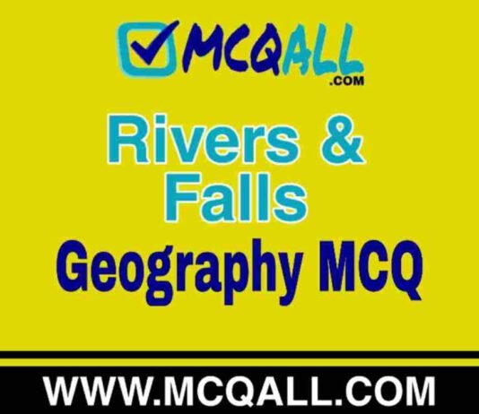Rivers & Falls – Geography MCQ Question and Answer Rivers & Falls - Geography MCQ Question and Answer