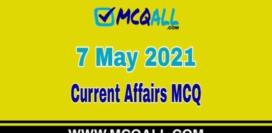 Current Affairs – 7 May 2021 MCQ Question and Answer Current Affairs - 7 May 2021 MCQ Question and Answer
