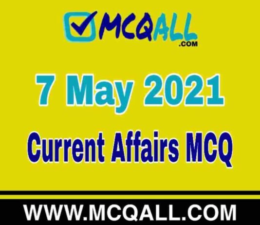 Current Affairs – 7 May 2021 MCQ Question and Answer Current Affairs - 7 May 2021 MCQ Question and Answer