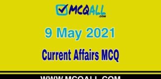 Current Affairs – 9 May 2021 MCQ Question and Answer Current Affairs - 9 May 2021 MCQ Question and Answer