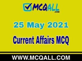 Current Affairs – 25 May 2021 MCQ Question and Answer Current Affairs - 25 May 2021 MCQ Question and Answer