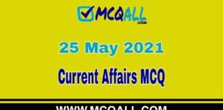 Current Affairs – 25 May 2021 MCQ Question and Answer Current Affairs - 25 May 2021 MCQ Question and Answer