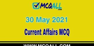 Current Affairs – 30 May 2021 MCQ Question and Answer Current Affairs - 30 May 2021 MCQ Question and Answer