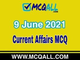 Current Affairs – 9 June 2021 MCQ Question and Answer Current Affairs - 9 June 2021 MCQ Question and Answer