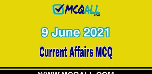 Current Affairs – 9 June 2021 MCQ Question and Answer Current Affairs - 9 June 2021 MCQ Question and Answer