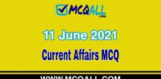 Current Affairs – 11 June 2021 MCQ Question and Answer Current Affairs - 11 June 2021 MCQ Question and Answer