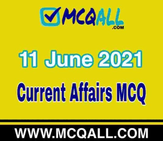Current Affairs – 11 June 2021 MCQ Question and Answer Current Affairs - 11 June 2021 MCQ Question and Answer