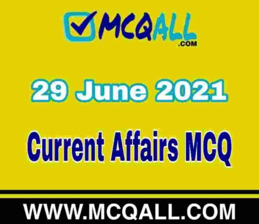 Current Affairs – 29 June 2021 MCQ Question and Answer Current Affairs - 29 June 2021 MCQ Question and Answer