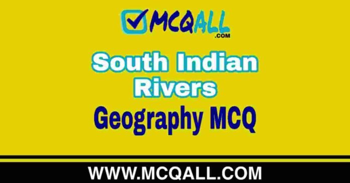 South Indian Rivers - Geography MCQ Question and Answer South Indian Rivers - Geography MCQ Question and Answer
