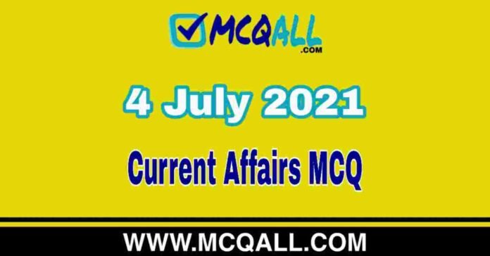 Current Affairs MCQ - 4 July 2021 | Important Current Affairs Question and Answer Quiz