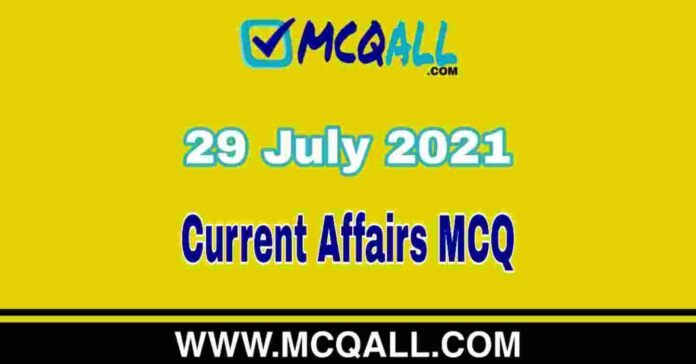 Current Affairs MCQ - 29 July 2021 | Important Current Affairs Question and Answer Quiz Current Affairs MCQ - 29 July 2021 | Important Current Affairs Question and Answer Quiz