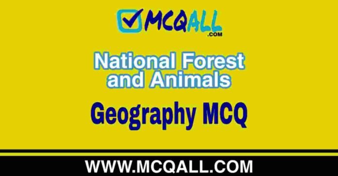 National Forest and Animals - Geography MCQ Question and Answer National Forest and Animals - Geography MCQ Question and Answer