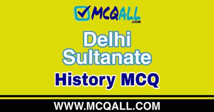 Delhi Sultanate - History MCQ Question and Answer Delhi Sultanate - History MCQ Question and Answer