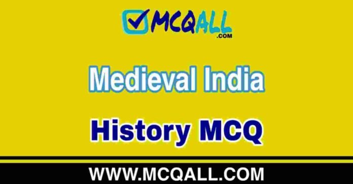 Medieval India - History MCQ Question and Answer