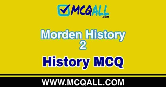 Morden History - History MCQ Question and Answer