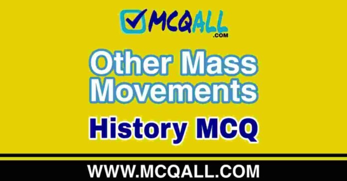 Other Mass Movements - History MCQ Question and Answer Other Mass Movements - History MCQ Question and Answer