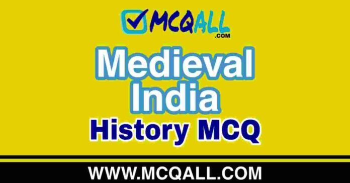 Medieval India - History MCQ Question and Answer Medieval India - History MCQ Question and Answer