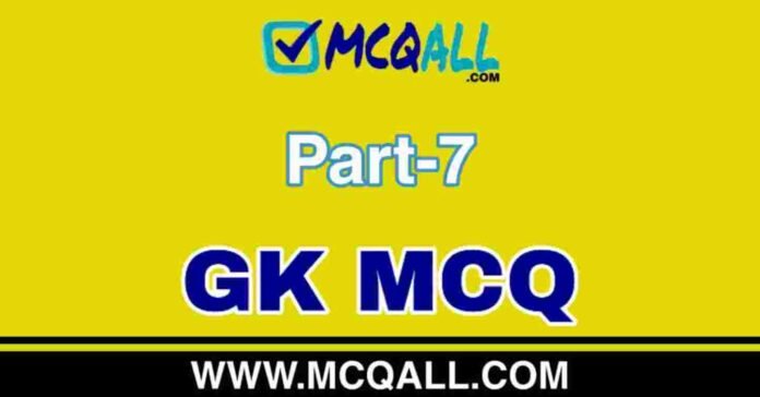 General Knowledge - GK MCQ Question and Answer Part-7 General Knowledge - GK MCQ Question and Answer Part-7