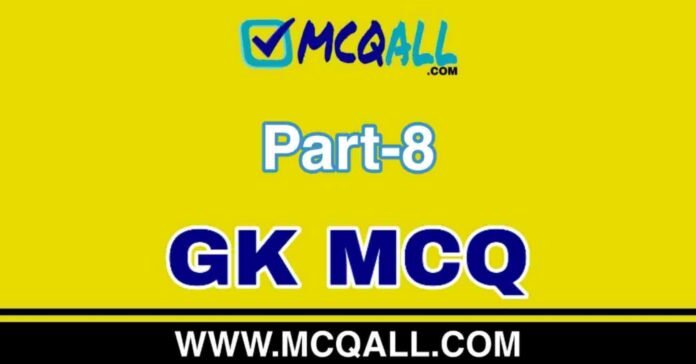 General Knowledge - GK MCQ Question and Answer Part-8 General Knowledge - GK MCQ Question and Answer Part-8