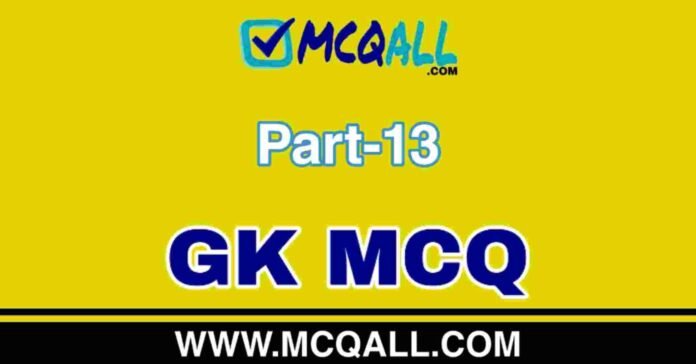 General Knowledge - GK MCQ Question and Answer Part-13 General Knowledge - GK MCQ Question and Answer Part-13