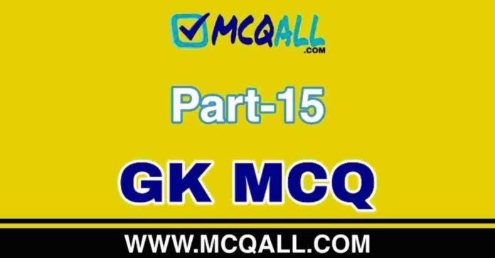 General Knowledge - GK MCQ Question and Answer Part-15 General Knowledge - GK MCQ Question and Answer Part-15