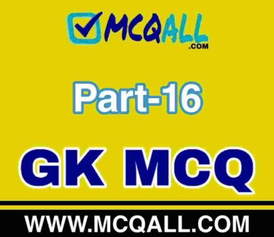 General Knowledge – GK MCQ Question and Answer Part-16 General Knowledge - GK MCQ Question and Answer Part-16