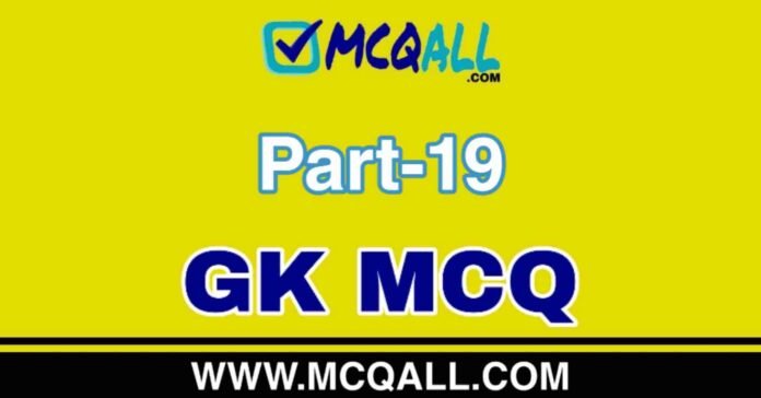 General Knowledge - GK MCQ Question and Answer Part-19 General Knowledge - GK MCQ Question and Answer Part-19