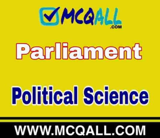 Parliament – Political Science MCQ Question and Answer Parliament - Political Science MCQ Question and Answer