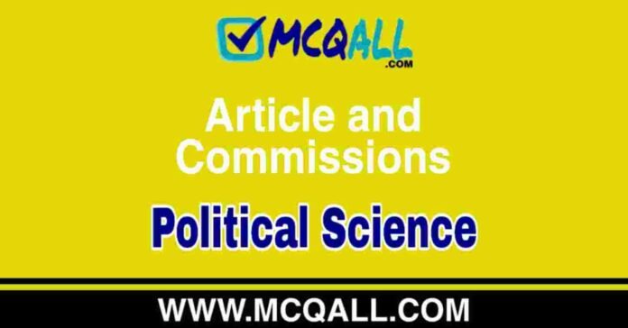 Article and Commissions - Political Science MCQ Question and Answer