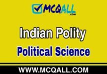 Indian Polity – Political Science MCQ Question and Answer Indian Polity - Political Science MCQ Question and Answer