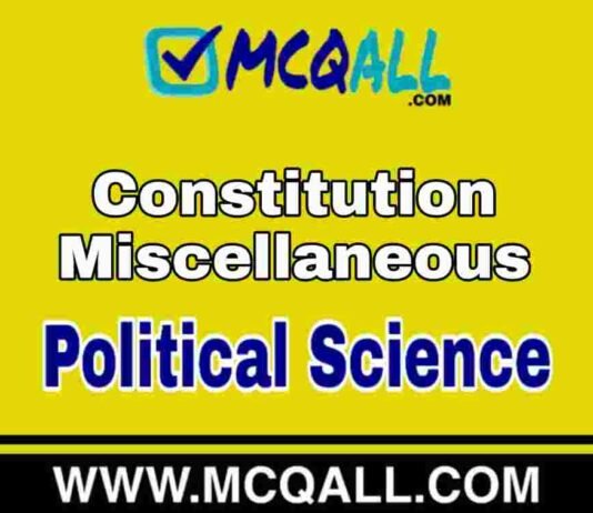 Constitution Miscellaneous – Political Science MCQ Question and Answer Constitution Miscellaneous - Political Science MCQ Question and Answer