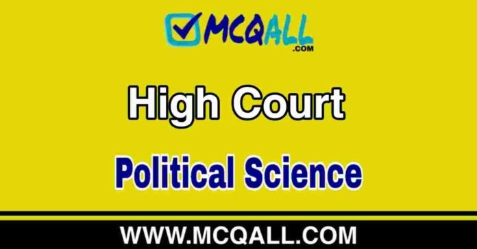 High Court - Political Science MCQ Question and Answer High Court - Political Science MCQ Question and Answer