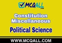 Constitution Miscellaneous 2 – Political Science MCQ Question and Answer Constitution Miscellaneous - Political Science MCQ Question and Answer