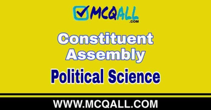 Constituent Assembly - Political Science MCQ Question and Answer Constituent Assembly - Political Science MCQ Question and Answer