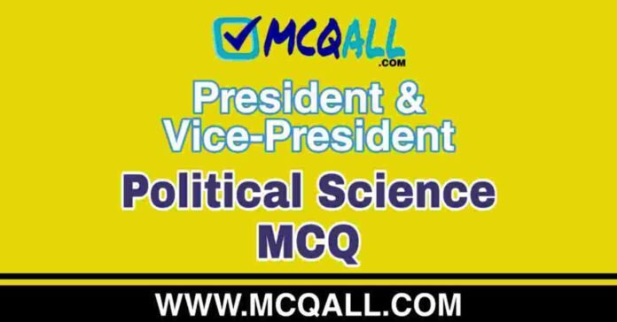 President & Vice-President - Political Science MCQ Question and Answer