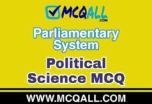 Parliamentary System – Political Science MCQ Question and Answer Parliamentary System - Political Science MCQ Question and Answer