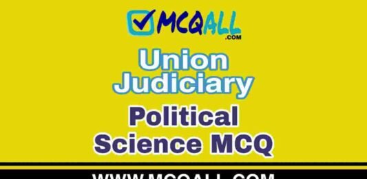 Union Judiciary – Political Science MCQ Question and Answer Union Judiciary - Political Science MCQ Question and Answer