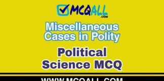 Miscellaneous Cases in Polity – Political Science MCQ Question and Answer Miscellaneous Cases in Polity - Political Science MCQ Question and Answer
